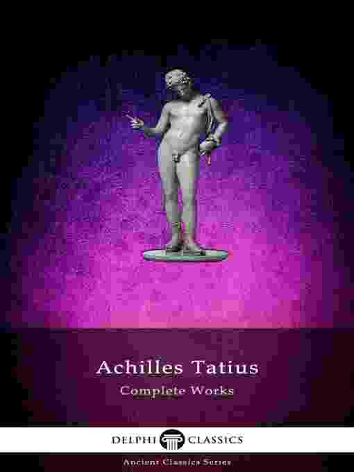 Title details for The Adventures of Leucippe and Clitophon--Delphi Complete Works of Achilles Tatius (Illustrated) by Achilles Tatius - Available